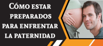 Cómo estar preparados para enfrentar la paternidad