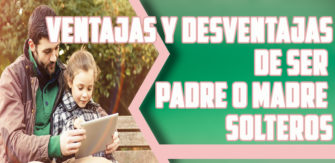 Ventajas y desventajas de ser padre o madre solteros