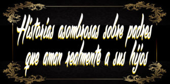 Historias asombrosas sobre padres que aman realmente a sus hijos (II)