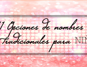 11 Opciones de nombres tradicionales para niñas